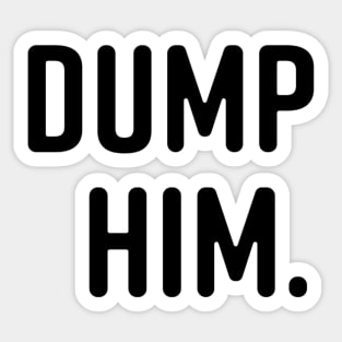 Dump Him. Sticker